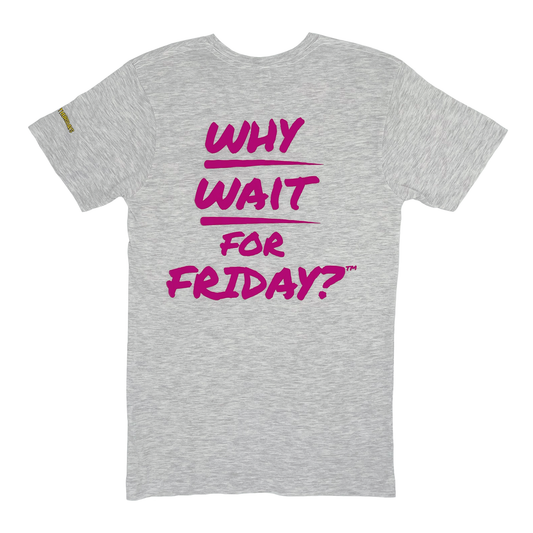 Why Wait for Friday Tee